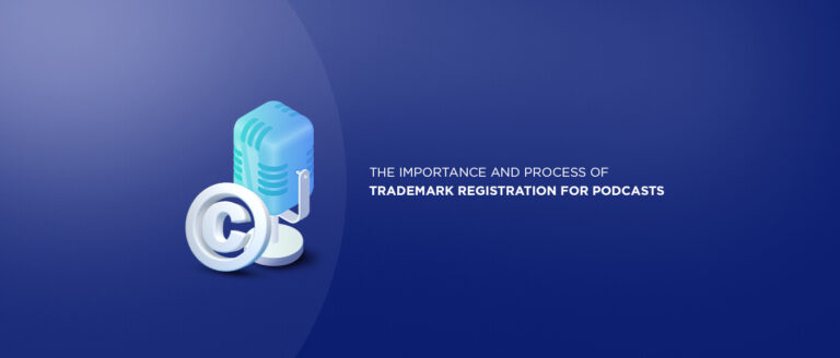 The-Importance-and-Process-of-Trademark-Registration-for-Podcasts-768x328