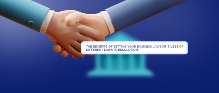THE_BENEFITS_OF_SETTING_YOUR_BUSINESS_LAWSUIT__USES_OF_DIFFERENT_DISPUTE_RESOLUTION-1-768x328