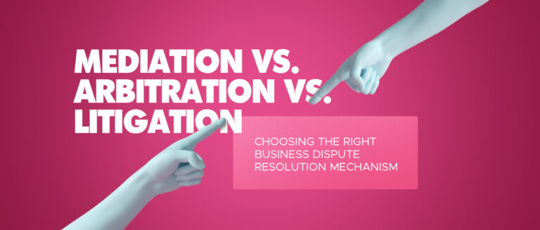 Mediation-vs-Arbitration-vs-Litigation-Choosing-the-Right-Business-Dispute-Resolution-Mechanism-768x328