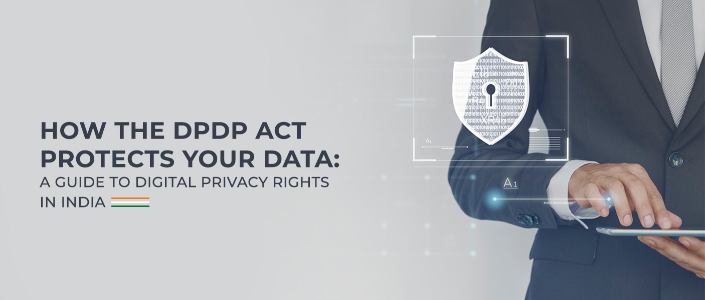 How the DPDP Act Protects Your Data: A Guide to Digital Privacy Rights in India