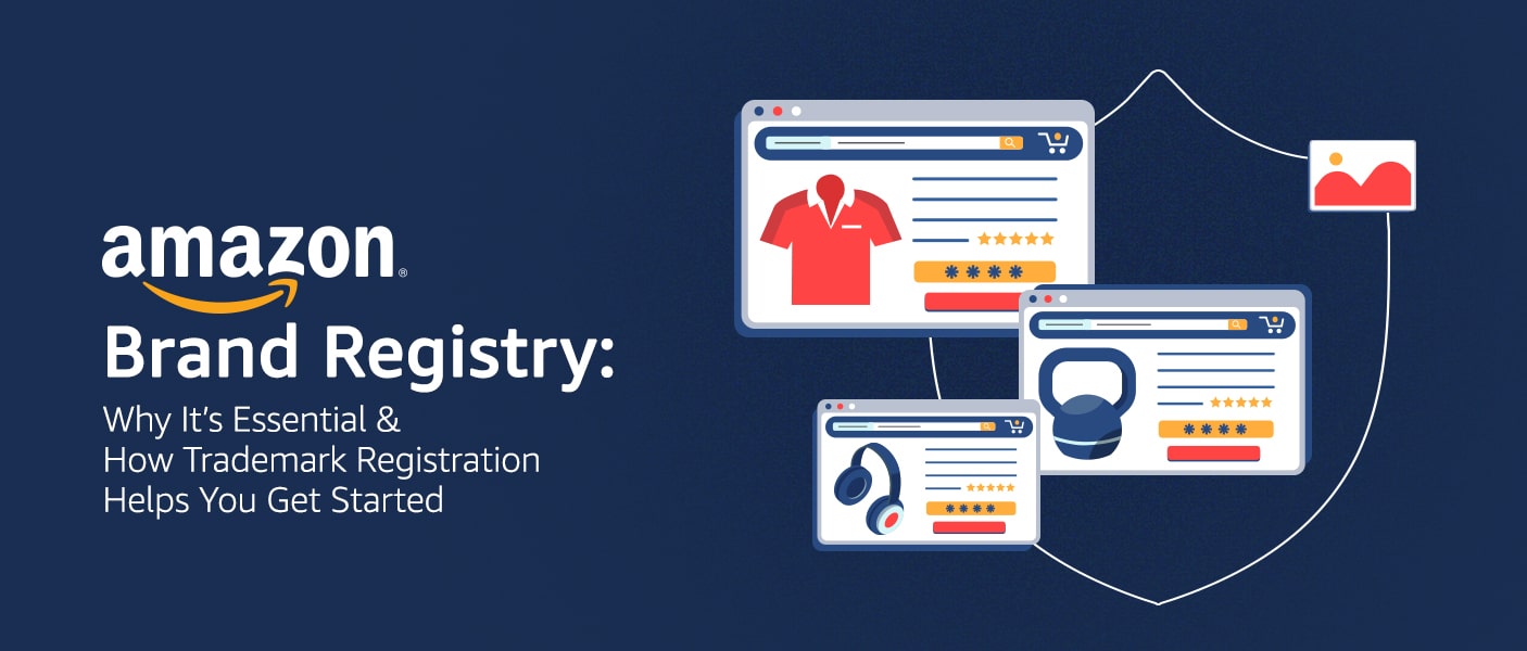 Amazon Brand Registry: Why It’s Essential & How Trademark Registration Helps You Get Started