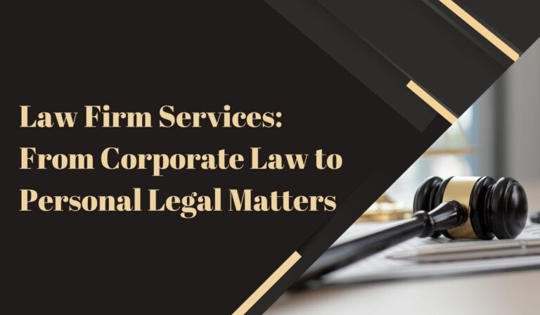 Law Firm Services: From Corporate Law to Personal Legal Matters