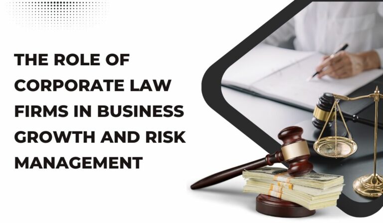 The Role of Corporate Law Firms in Business Growth and Risk Management