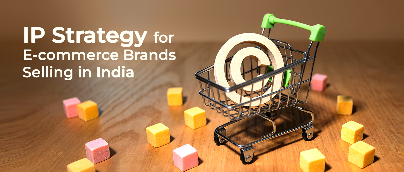 IP Strategy for E-Commerce Brands Selling in India